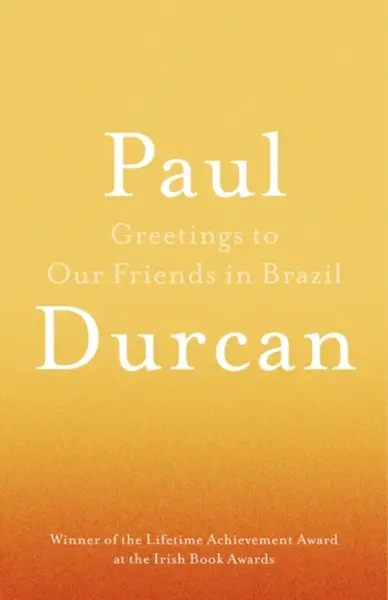 Greetings to Our Friends in Brazil - Paul Durcan