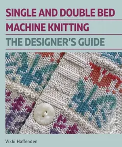 Single and Double Bed Machine Knitting - Vikki Haffenden