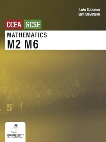 Mathematics M2 and M6 for CCEA GCSE Level - Sam Stevenson, Luke Robinson