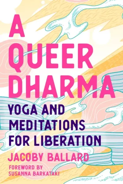 A Queer Dharma - Jacoby Ballard