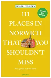 111 Places in Norwich That You Shouldn't Miss - Dunford Martin, Karin Tearle