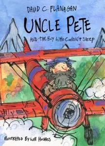 Uncle Pete and the Boy Who Couldn't Sleep - David C Flanagan