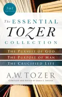 The Essential Tozer Collection â€“ The Pursuit of God, The Purpose of Man, and The Crucified Life - A.W. Tozer, James L. Snyder