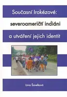 Současní Irokézové: severoameričtí indiáni a utváření jejich identit - Lívia Šavelková