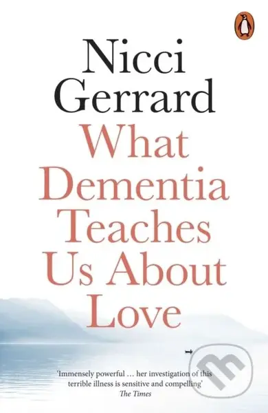 What Dementia Teaches Us About Love - Nicci Gerrard - kniha z kategorie Humanitní a společenské vědy