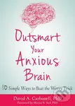 Outsmart Your Anxious Brain - David A Carbonell