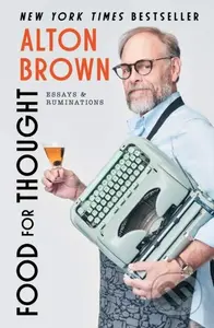 Food for Thought (Essays and Ruminations) - Alton Brown - kniha z kategorie Zdraví a životní styl