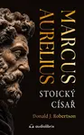 Marcus Aurelius: Stoický císař - Donald J. Robertson