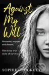 Against My Will (Groomed, Trapped and Abused. This is My True Story of Survival.) - kniha z kategorie Humanitní a společenské vědy