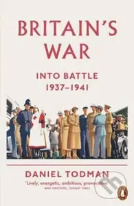 Britain's War (Into Battle, 1937-1941) - Daniel Todman - kniha z kategorie Historie