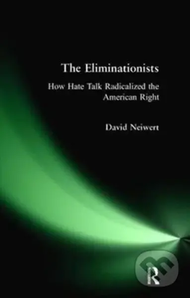 Eliminationists (How Hate Talk Radicalized the American Right) - kniha z kategorie Humanitní a společenské vědy