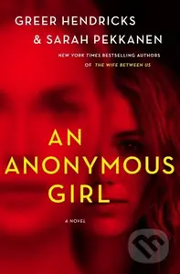 An Anonymous Girl (A Novel) - Greer Hendricks, Sarah Pekkanen - kniha z kategorie Společenská beletrie