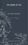 On Self-hatred - The School of Life