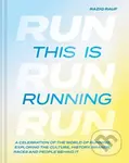 This is Running (A celebration of the world of running, exploring the culture, history, brands, races and people behind it)