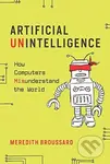 Artificial Unintelligence (How Computers Misunderstand the World) - kniha z kategorie Počítače a internet