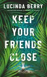 Keep Your Friends Close - Lucinda Berry