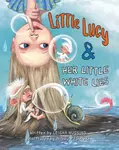 Little Lucy & Her Little White Lies - Leigha Huggins