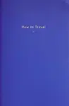 How to Travel - The School of Life Press