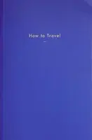 How to Travel - The School of Life