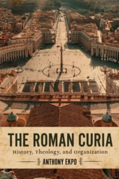The Roman Curia - Anthony Ekpo