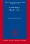 Geometry of Black Holes - Piotr  Chrusciel