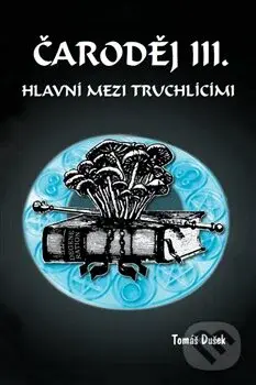 Čaroděj III: Hlavní mezi truchlícími - Tomáš Dušek