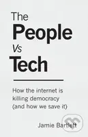 The People Vs Tech (How the internet is killing democracy (and how we save it)) - kniha z kategorie Humanitní a společenské vědy