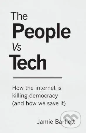The People Vs Tech (How the internet is killing democracy (and how we save it)) - kniha z kategorie Humanitní a společenské vědy