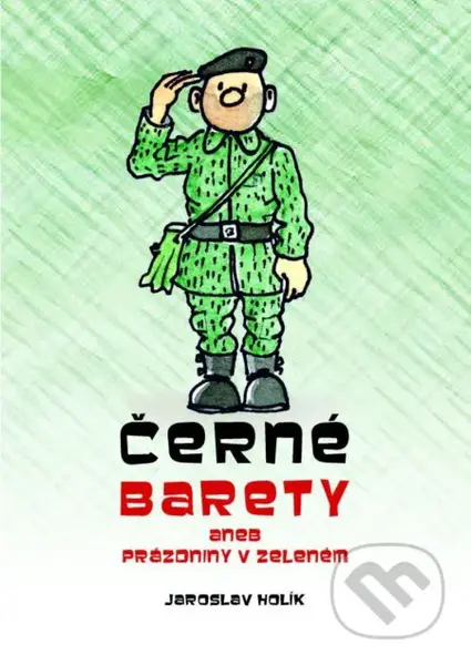 Černé barety aneb Prázdniny v zeleném - Jaroslav Holík - kniha z kategorie Společenská beletrie