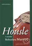 Housle v tvorbě Bohuslava Martinů - Gabriela Kubátová - kniha z kategorie Hudba