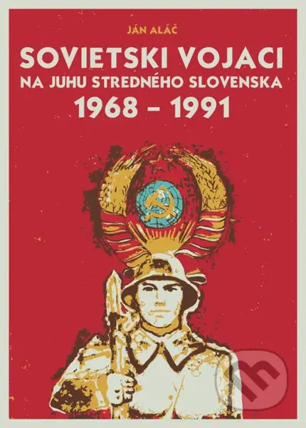 Sovietski vojaci na juhu stredného Slovenska 1968 – 1991 - kniha z kategorie Historie