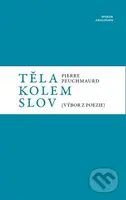 Těla kolem slov (Výbor z poezie) - Pierre  Peuchmaurd - kniha z kategorie Poezie