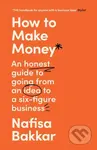 How To Make Money (An Honest Guide to Going from an Idea to a Six-Figure Business) - kniha z kategorie Podnikání