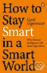 How to Stay Smart in a Smart World (Why Human Intelligence Still Beats Algorithms) - Gerd Gigerenzer