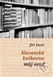 Slovanská knihovna – můj osud (Mozaika vzpomínek) - Jiří Vacek - kniha z kategorie Životopisy