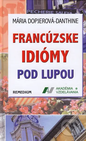 Francúzske idiómy pod lupou - Mária Dopjerová-Danthine - kniha z kategorie Jazykové učebnice a slovníky