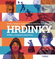 HRDINKY. Příběhy významných českých žen - Renáta Fučíková, Lenka Křížová, Kateřina Tučková a kolektív - kniha z kategorie Naučné knihy