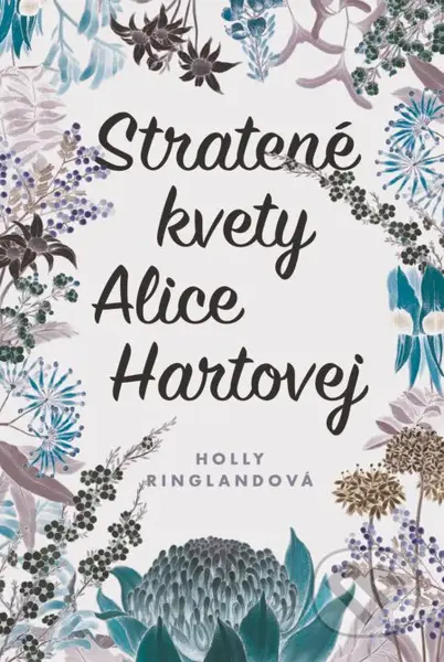 Stratené kvety Alice Hartovej - Holly Ringland - kniha z kategorie Společenská beletrie