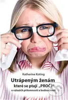 Utrápeným ženám, které se ptají “PROČ?” (o vztazích přítomnosti a budoucnosti) - kniha z kategorie Vztahy a rodina