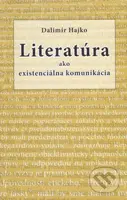 Literatúra ako existenciálna komunikácia - Dalimír Hajko - kniha z kategorie Literární věda