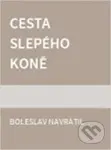 Cesta slepého koně - Boleslav Navrátil - kniha z kategorie Společenská beletrie