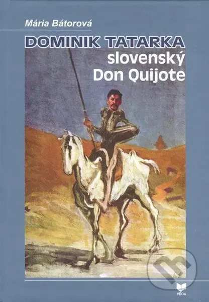 Dominik Tatarka – slovenský Don Quijote - Mária Bátorová - kniha z kategorie Životopisy