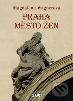 Praha město žen - Magdalena Wagnerová - kniha z kategorie Historie