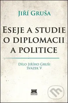 Eseje a studie o diplomacii a politice (Dílo Jiřího Gruši Svazek V) - kniha z kategorie Eseje, úvahy a glosy