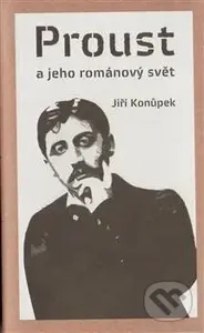 Proust a jeho románový svět - Jiří Konůpek - kniha z kategorie Beletrie