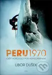 Peru 1970 (Čeští horolezci pod Huascaránem) - Libor Dušek - kniha z kategorie Historie