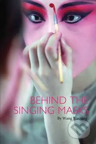 Behind the Singing Masks - Wang Xiaoying, Wang Jiren - kniha z kategorie Beletrie