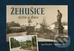 Žehušice včera a dnes - Josef Hrubeš, Milan Šustr