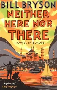 Neither Here, Nor There (Travels in Europe) - Bill Bryson