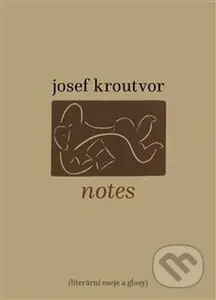 Notes (Literární eseje a glosy) - Josef Kroutvor - kniha z kategorie Eseje, úvahy a glosy